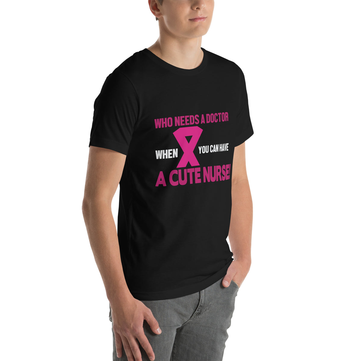Who Needs a Doctor When You Can Have a Cute Nurse Unisex T-Shirt