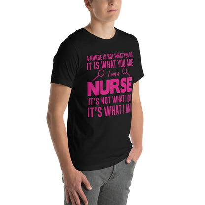 A Nurse Is Not What I Do, It's What I Am Unisex T-Shirt