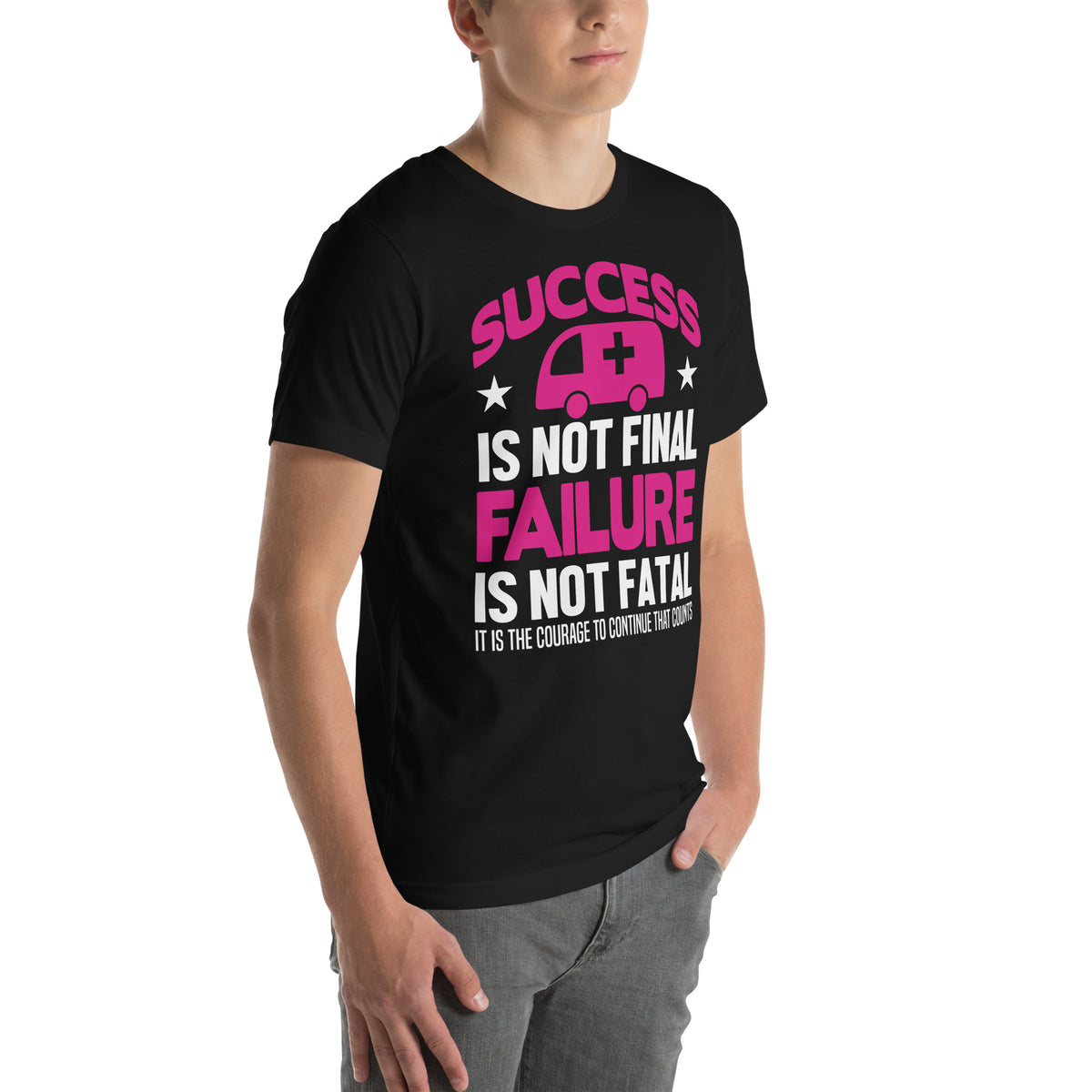 Success Is Not Final, Failure Is Not Fatal Nurse Unisex T-Shirt