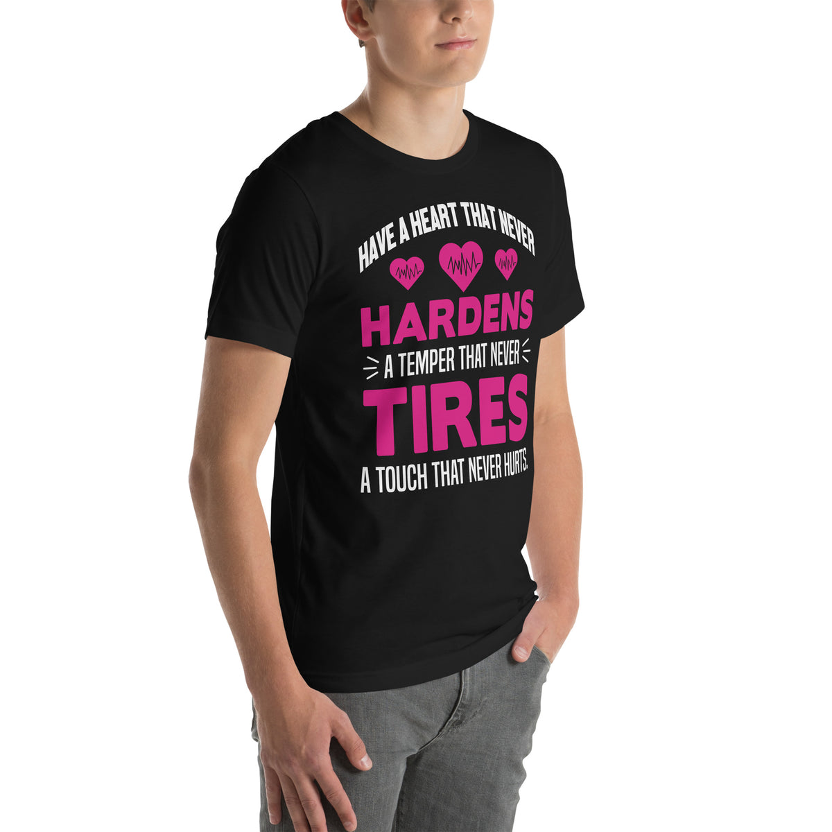 A Heart That Never Hardens, a Temper That Never Tires, a Touch That Never Hurts Nurse Unisex T-Shirt