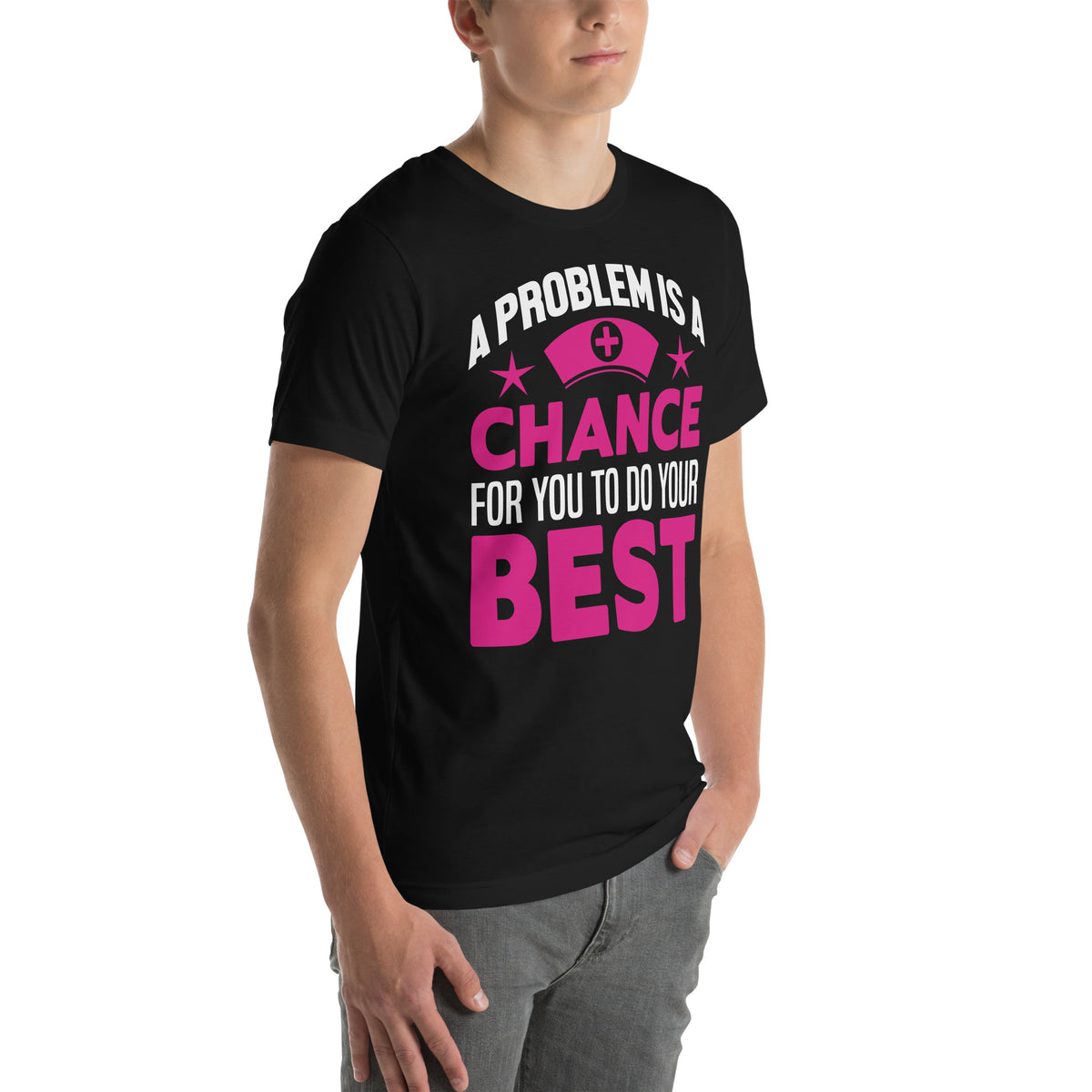 A Problem Is a Chance for You to Do Your Best Nurse Unisex T-Shirt