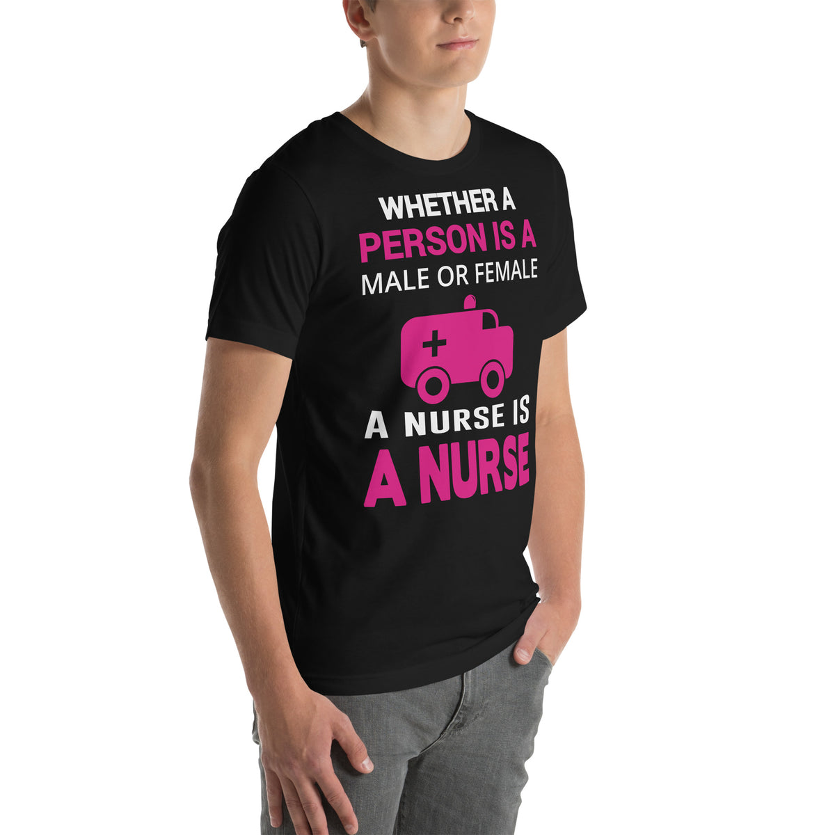 Whether Male or Female, a Nurse Is a Nurse Unisex T-Shirt