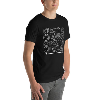 Elect a Clown, Expect a Circus Unisex T-Shirt