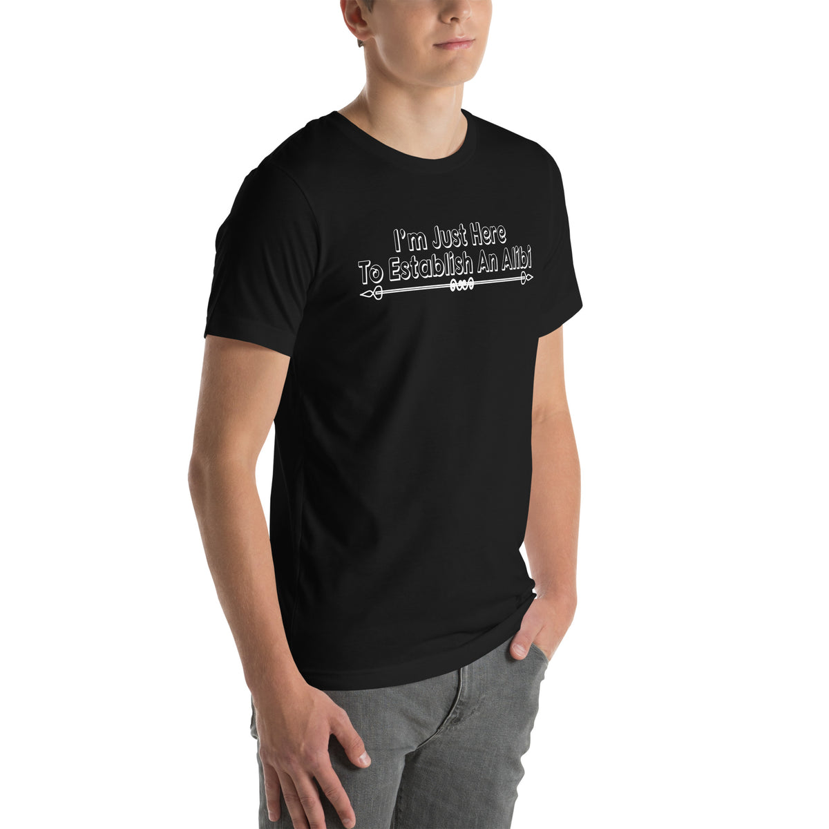 I'm Just Here to Establish an Alibi Unisex T-Shirt