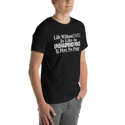 Life Without Darts Is Like an Unsharpened Pencil Unisex T-Shirt