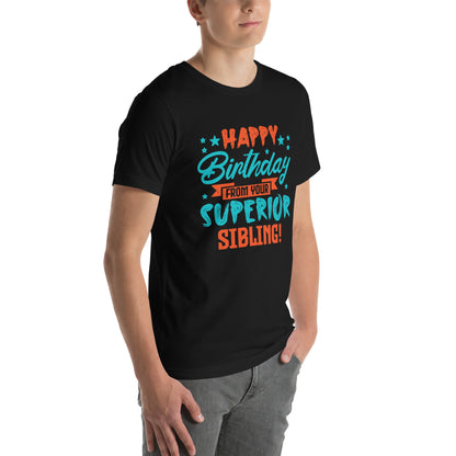 Happy Birthday from Your Superior Sibling! Unisex T-Shirt
