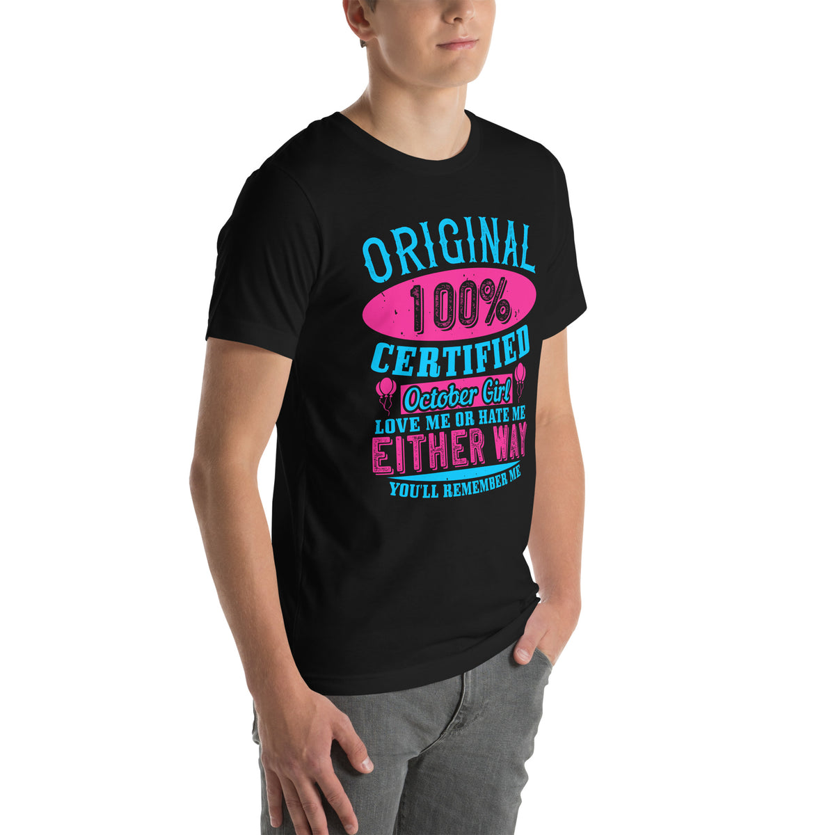 Original 100% Certified October Girl, Love Me or Hate Me Either Way You'll Remember Me Unisex T-Shirt