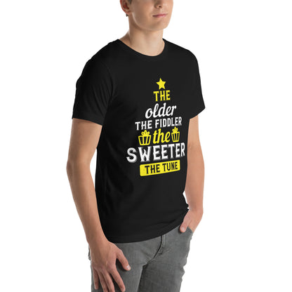 The Older the Fiddler, the Sweeter the Tune Unisex T-Shirt