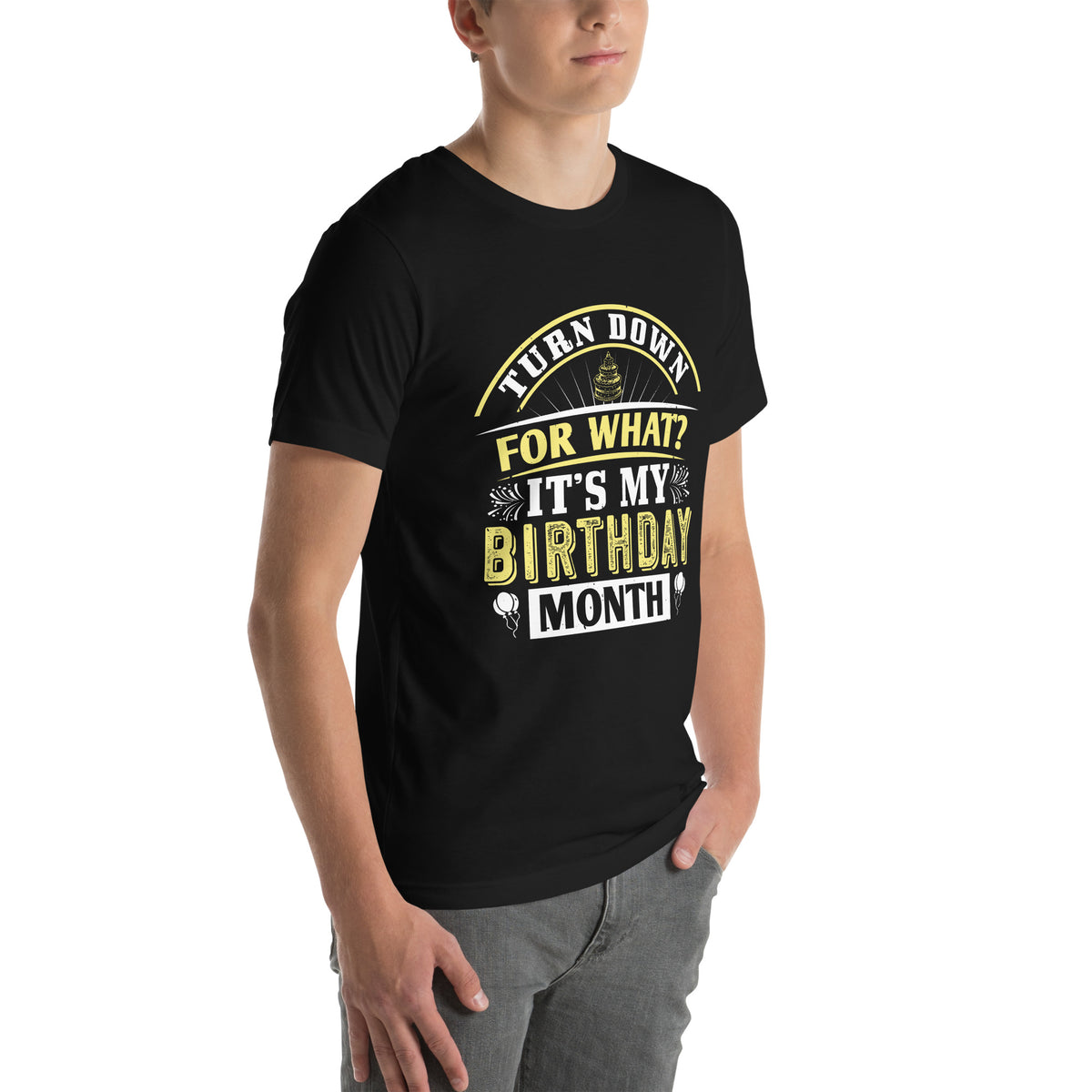 Turn Down for What? It's My Birthday Month Unisex T-Shirt