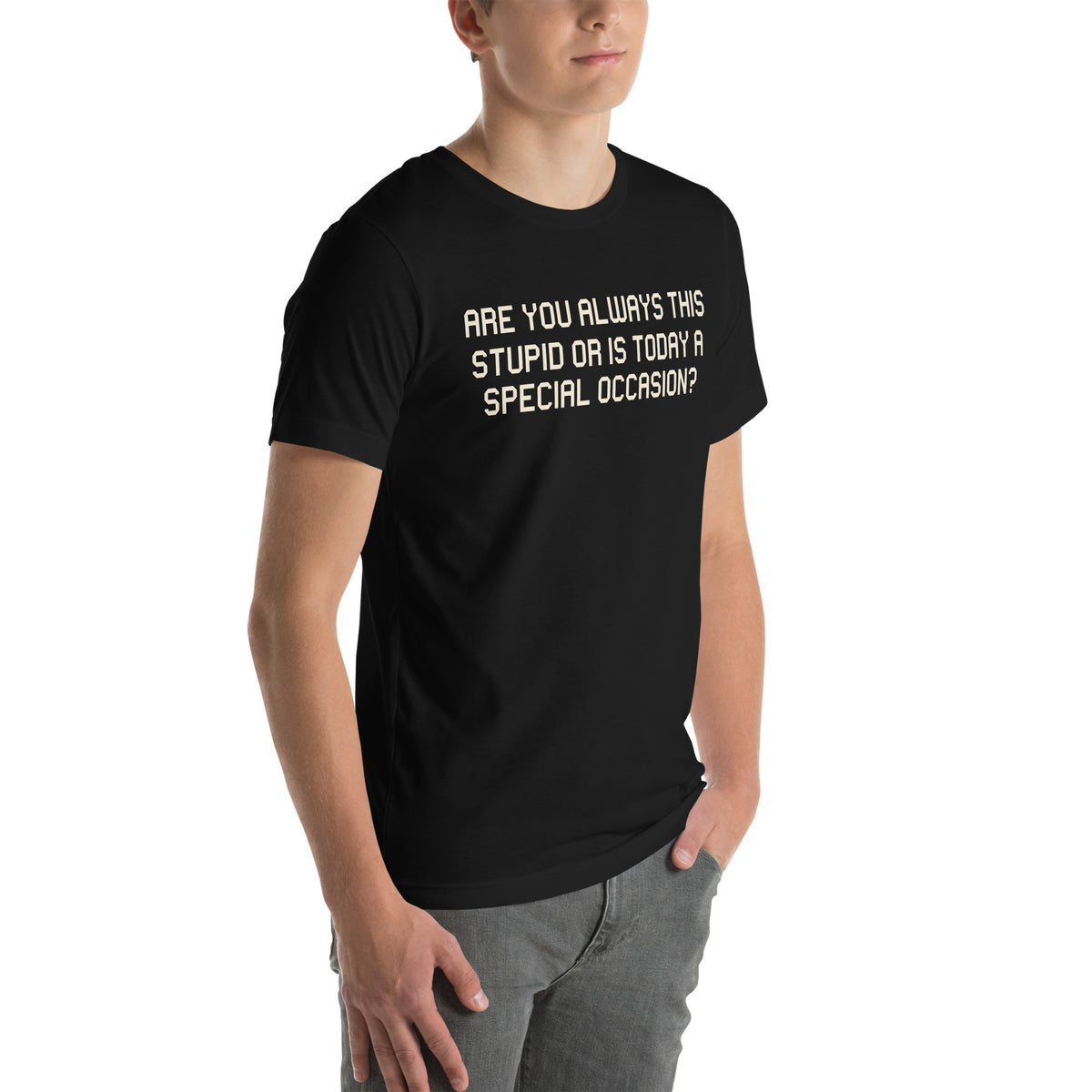 Are You Always This Stupid or Is Today a Special Occasion? Unisex T-Shirt