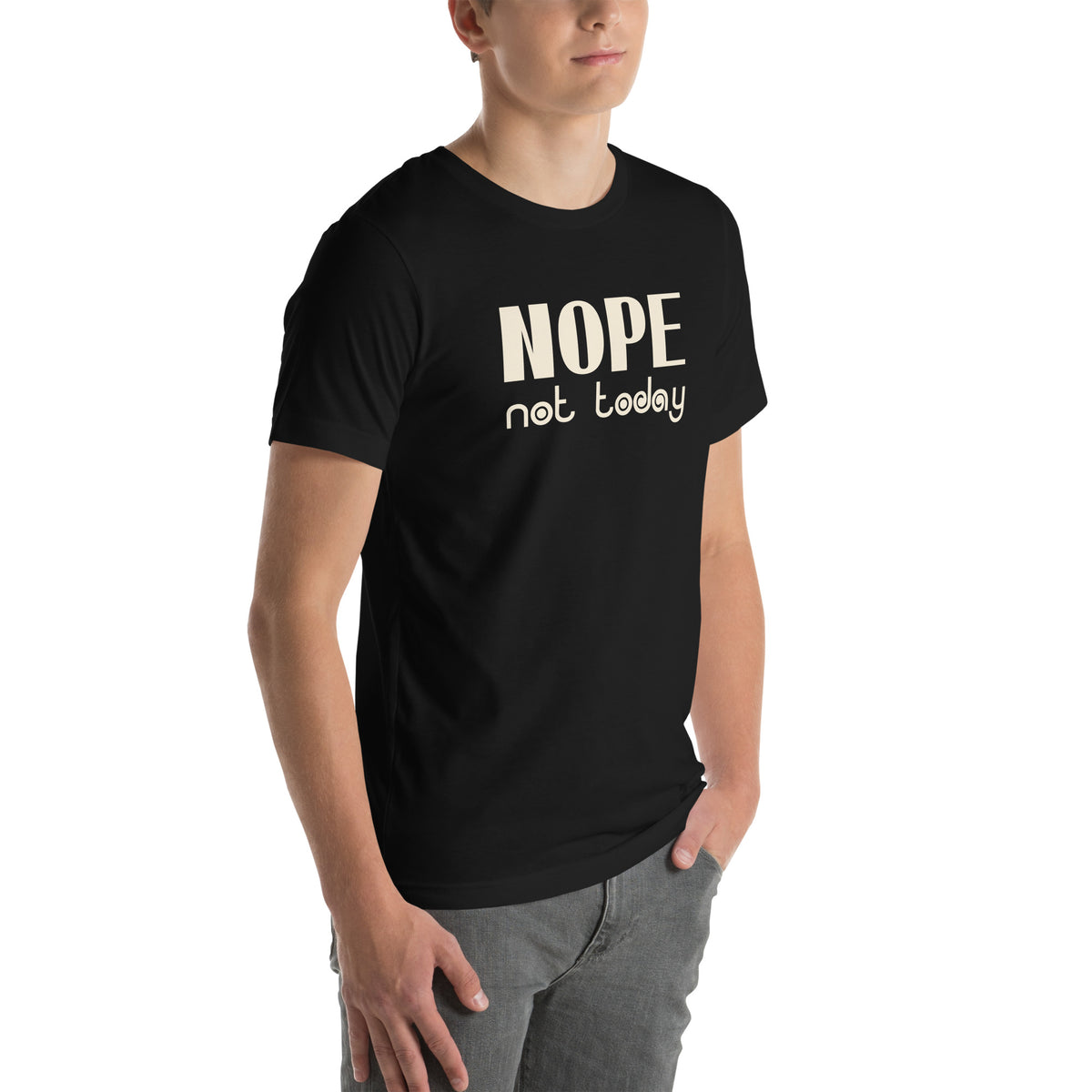 Nope, Not Today Unisex T-Shirt