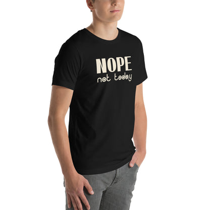 Nope, Not Today Unisex T-Shirt