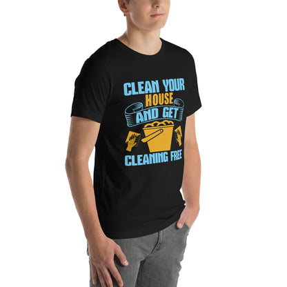 Clean Your House and Get Cleaning Free Unisex T-Shirt