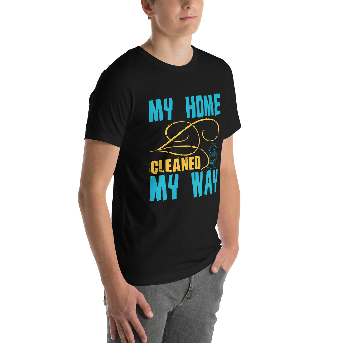 My Home, Cleaned My Way Unisex T-Shirt