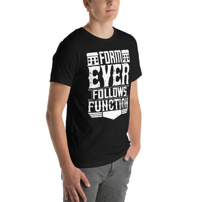Form Ever Follows Function Unisex T-Shirt