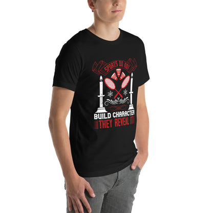 Sports Do Not Build Character. They Reveal It Unisex T-Shirt