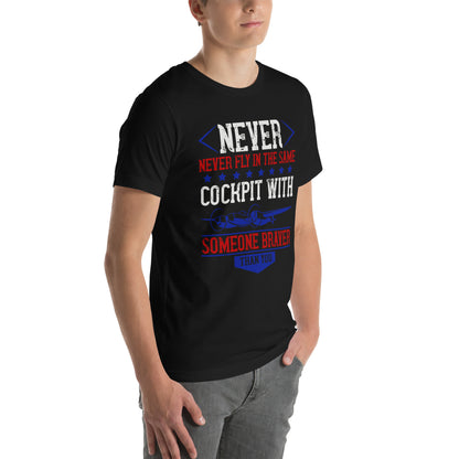 Never Fly in the Same Cockpit with Someone Braver Than You Unisex T-Shirt