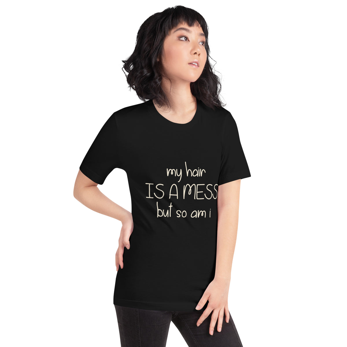 My Hair Is a Mess but So Am I Unisex T-Shirt