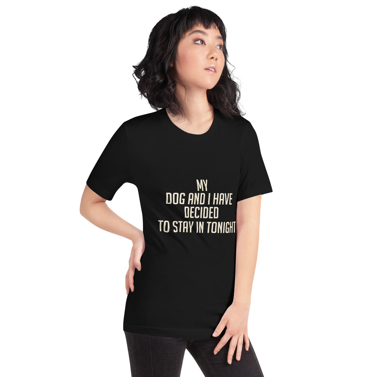 My Dog and I Have Decided to Stay In Tonight Unisex T-Shirt