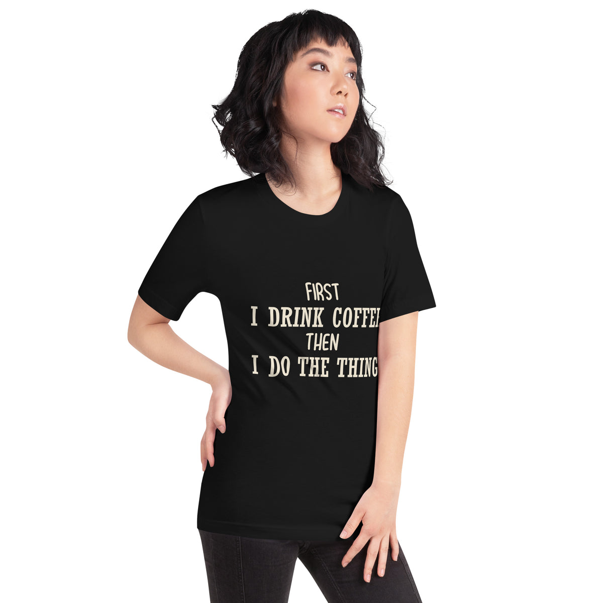 First I Drink Coffee Then I Do the Thing Unisex T-Shirt