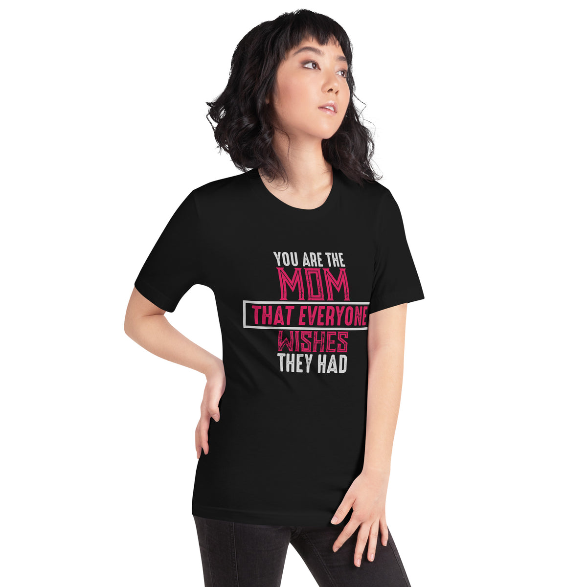 You Are the Mom That Everyone Wishes They Had Unisex T-Shirt
