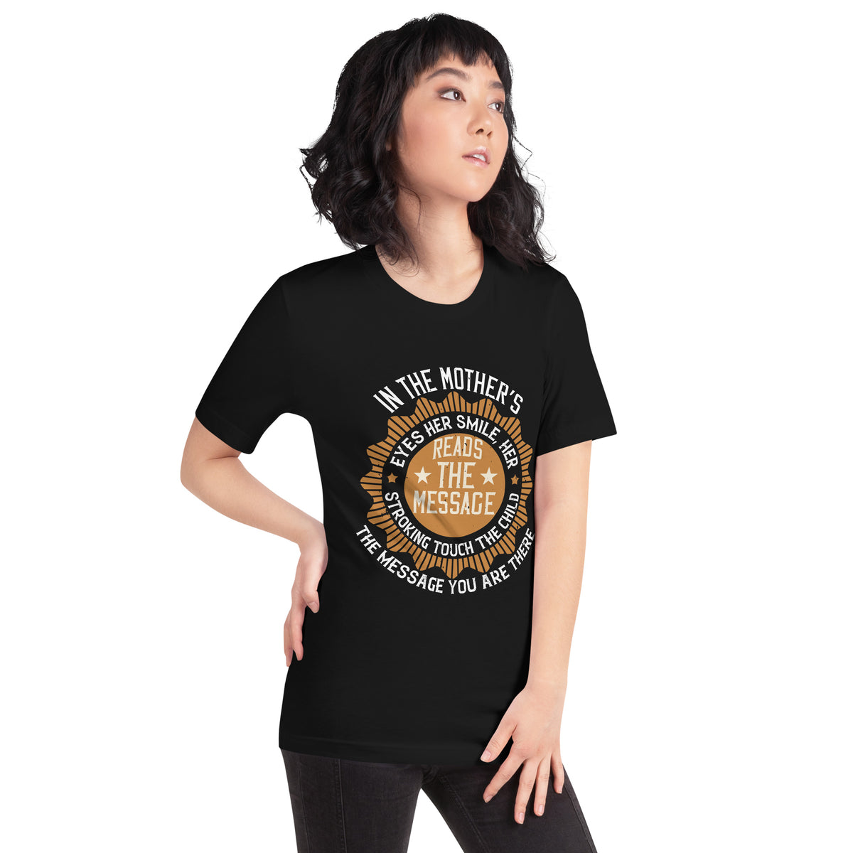 In the Mother's Eyes the Child Reads the Message: You Are There Unisex T-Shirt