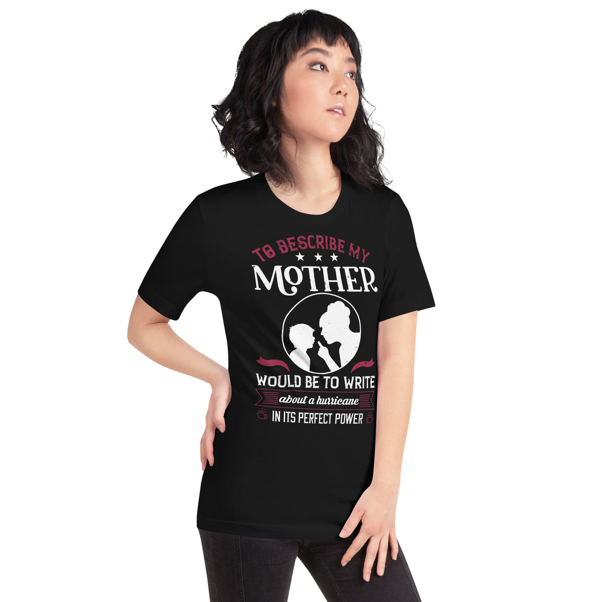 To Describe My Mother Would Be to Write About a Hurricane in Its Perfect Power Unisex T-Shirt