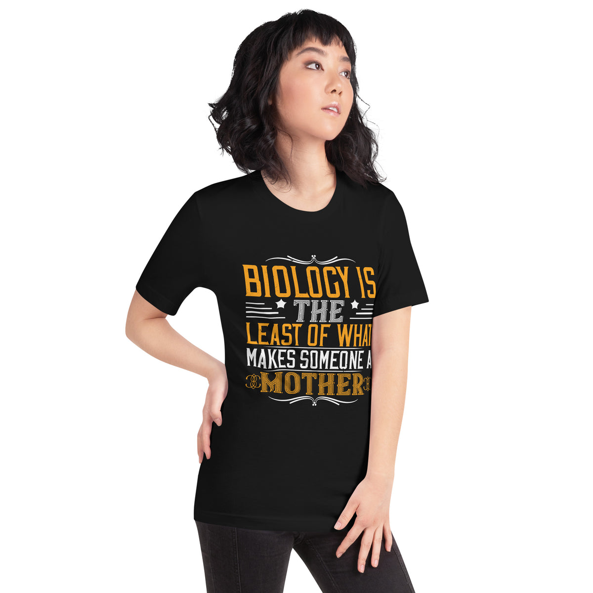 Biology Is the Least of What Makes Someone a Mother Unisex T-Shirt
