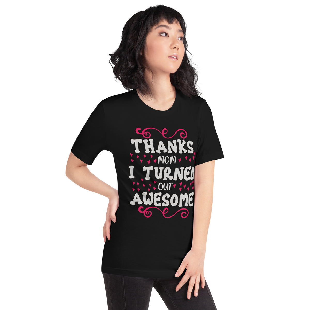 Thanks Mom, I Turned Out Awesome Unisex T-Shirt