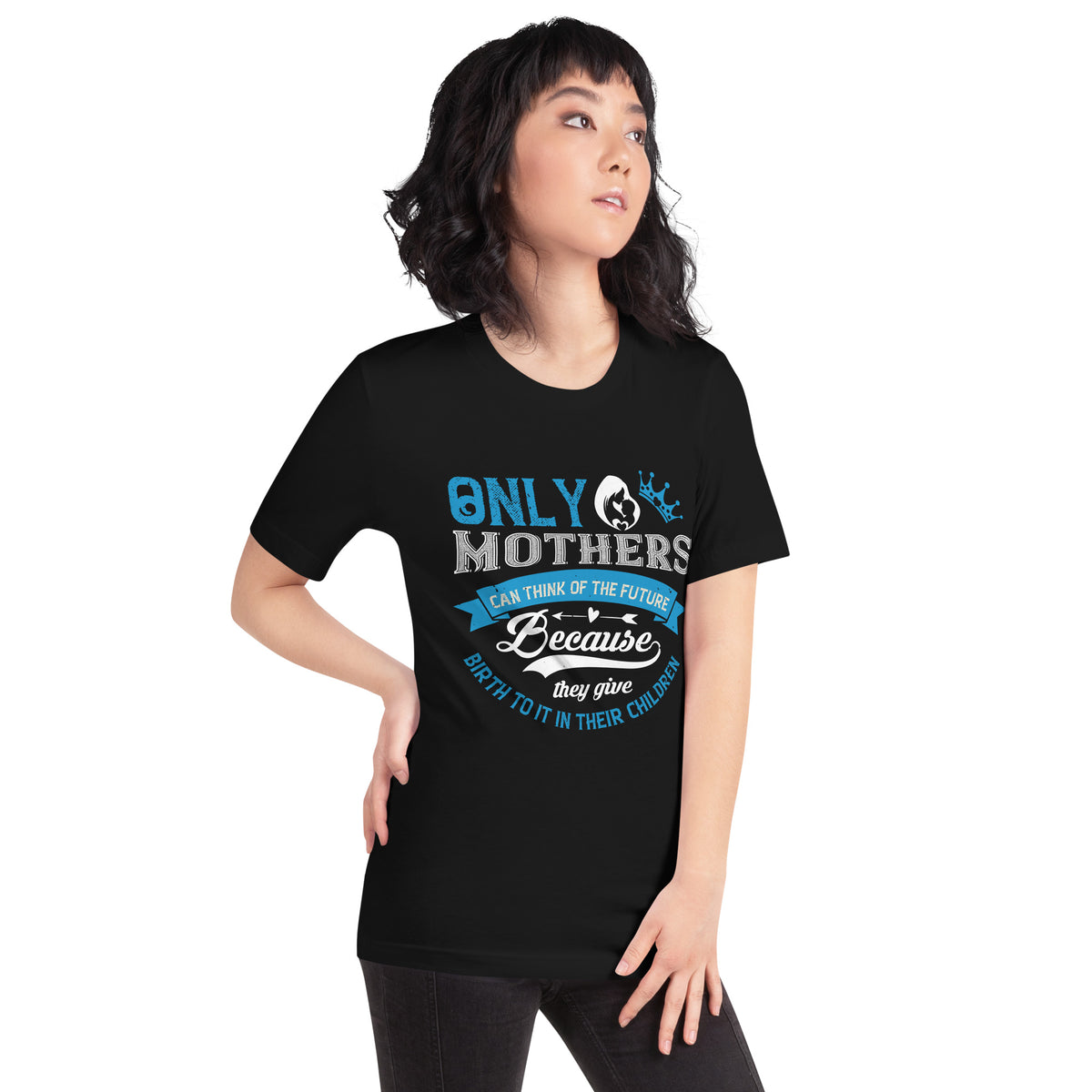 Only Mothers Can Think of the Future Unisex T-Shirt