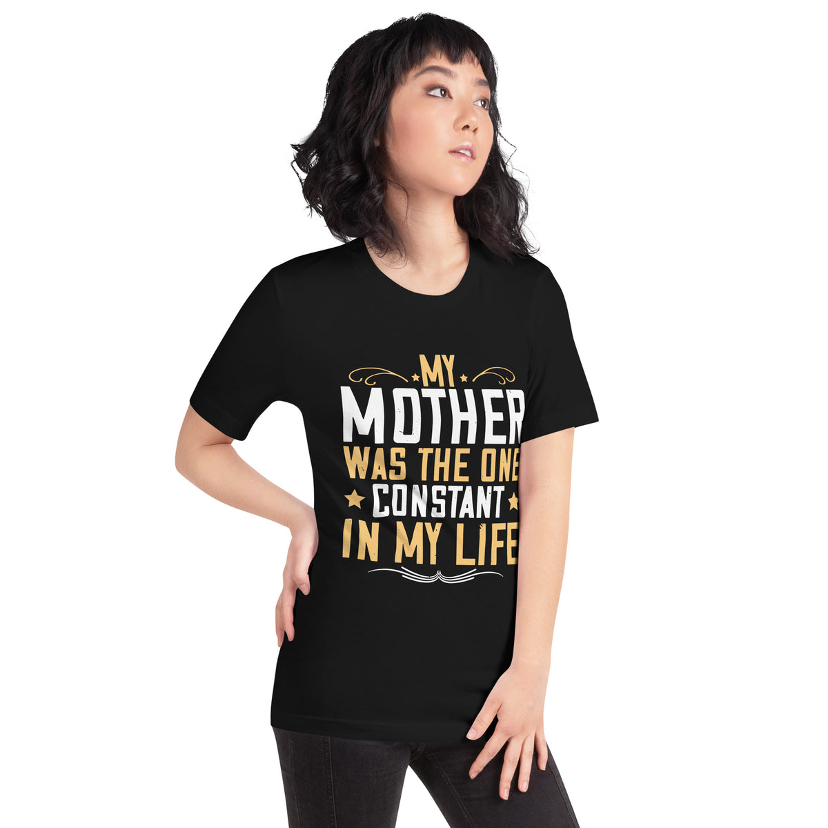 My Mother Was the One Constant in My Life Unisex T-Shirt
