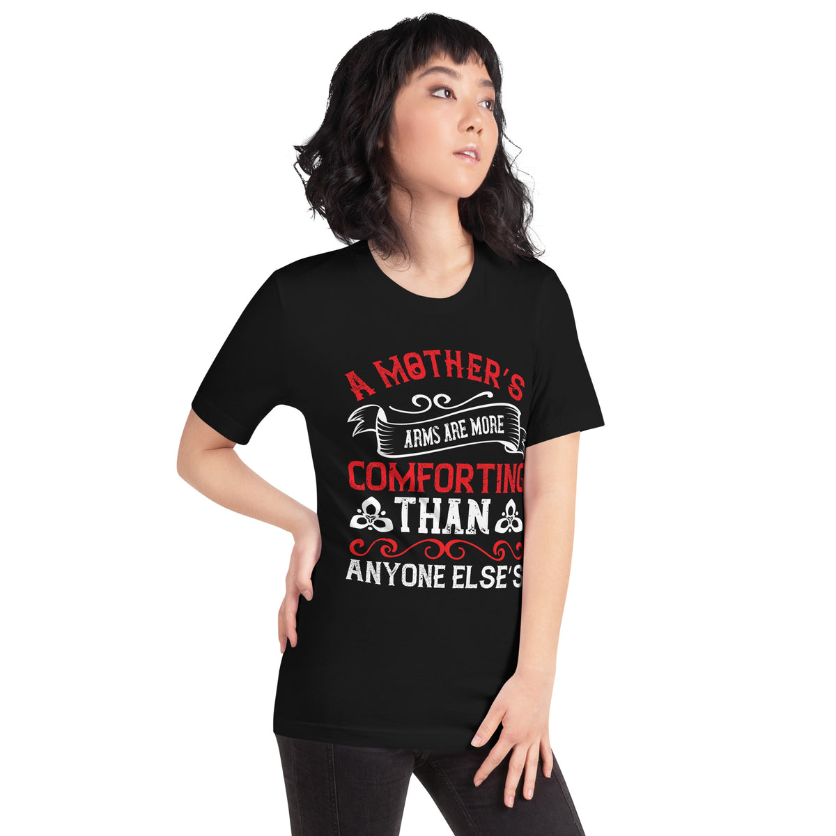 A Mother's Arms Are More Comforting Than Anyone Else's Unisex T-Shirt