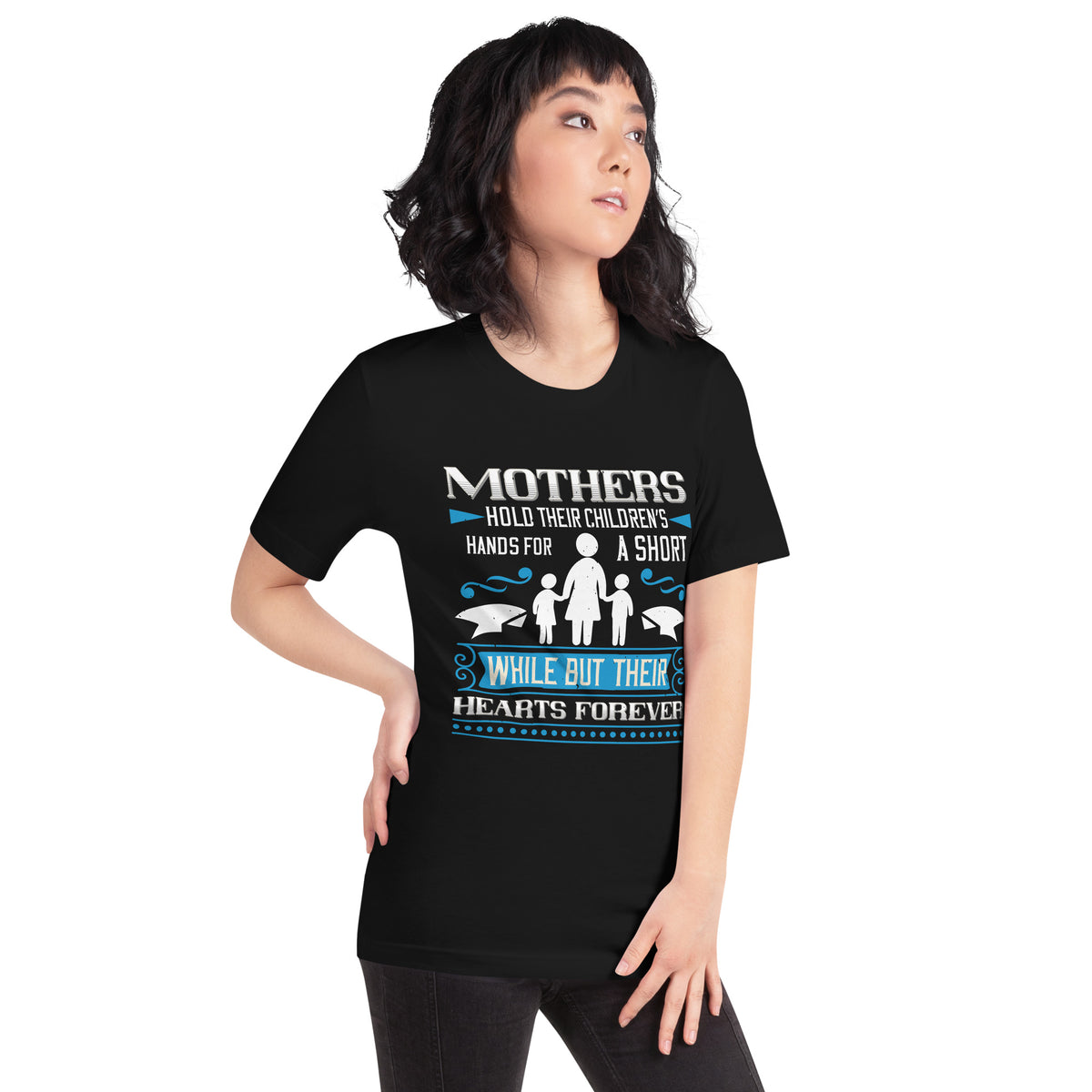 Mothers Hold Their Children's Hands for a Short While but Their Hearts Forever Unisex T-Shirt