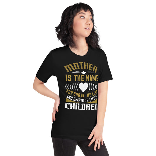 Mother Is the Name for God in the Lips and Hearts of Little Children Unisex T-Shirt