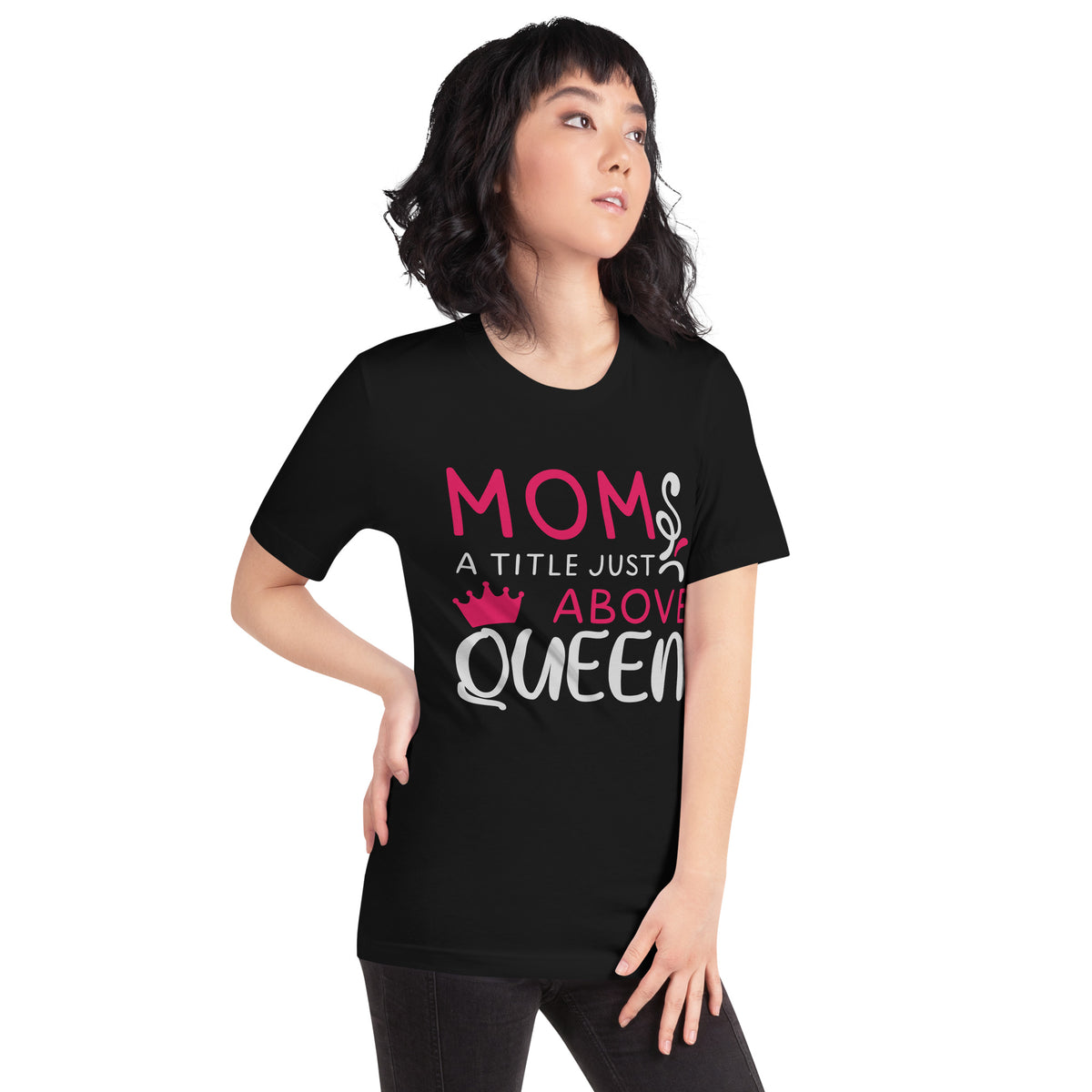 Mom: A Title Just Above Queen Unisex T-Shirt