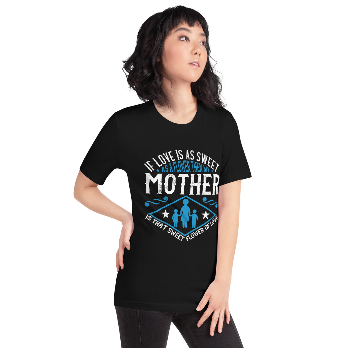If Love Is as Sweet as a Flower, Then My Mother Is That Sweet Flower of Love Unisex T-Shirt