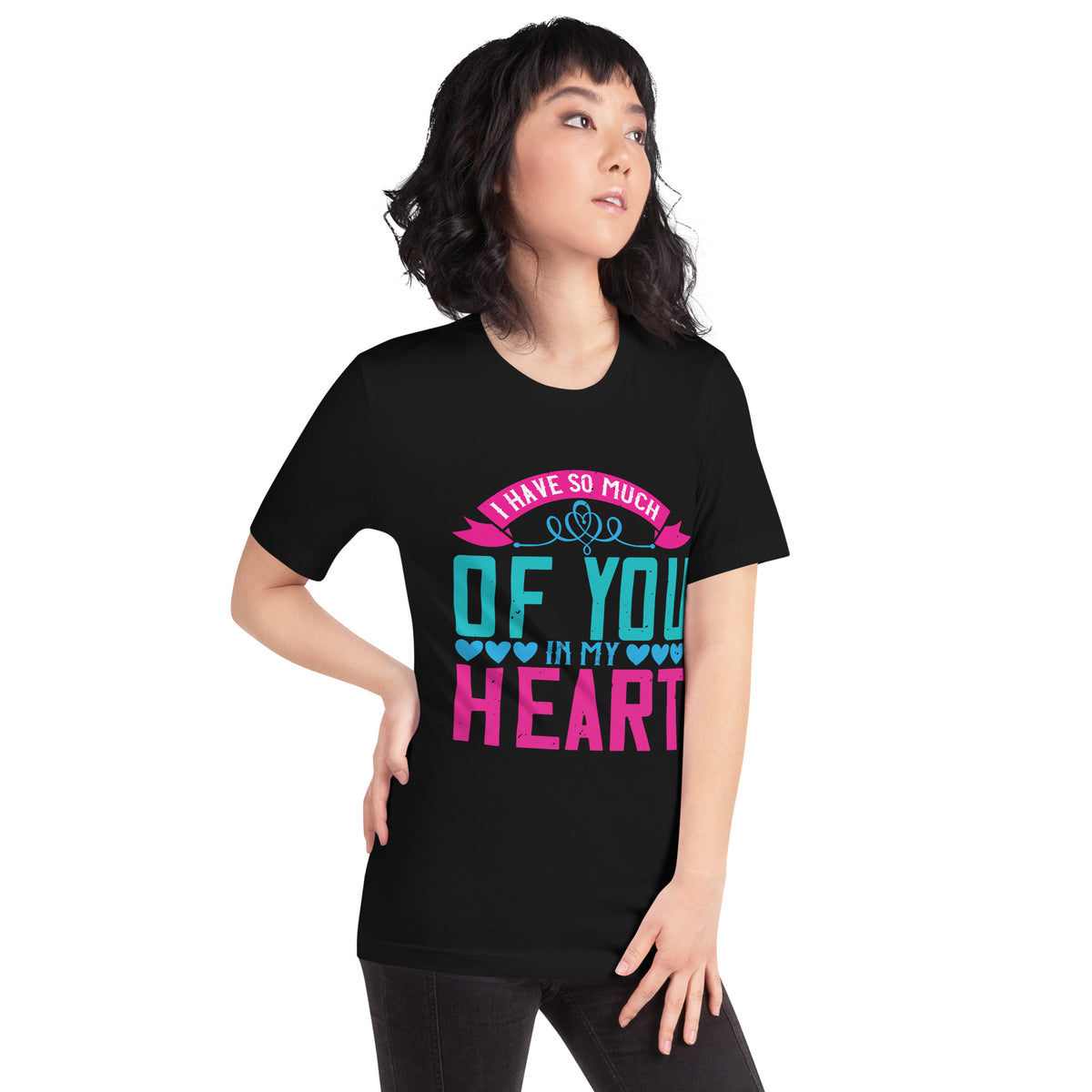 I Have So Much of You in My Heart Unisex T-Shirt