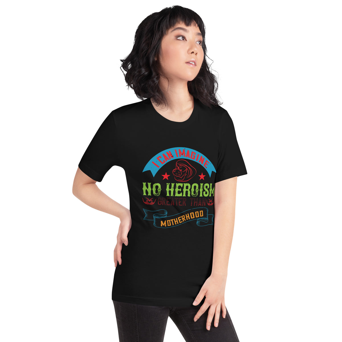 I Can Imagine No Heroism Greater Than Motherhood Unisex T-Shirt