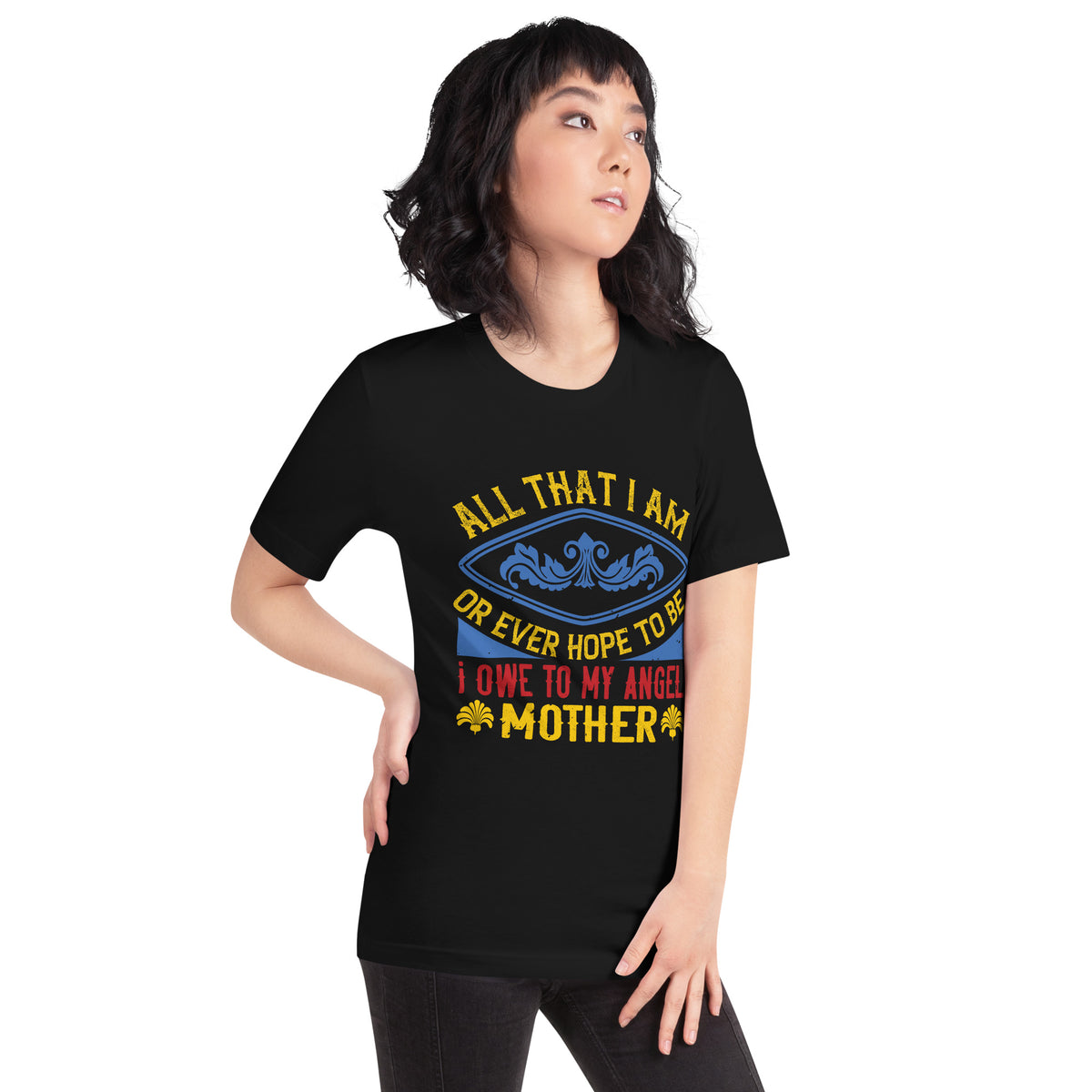 All That I Am or Ever Hope to Be, I Owe to My Angel Mother Unisex T-Shirt