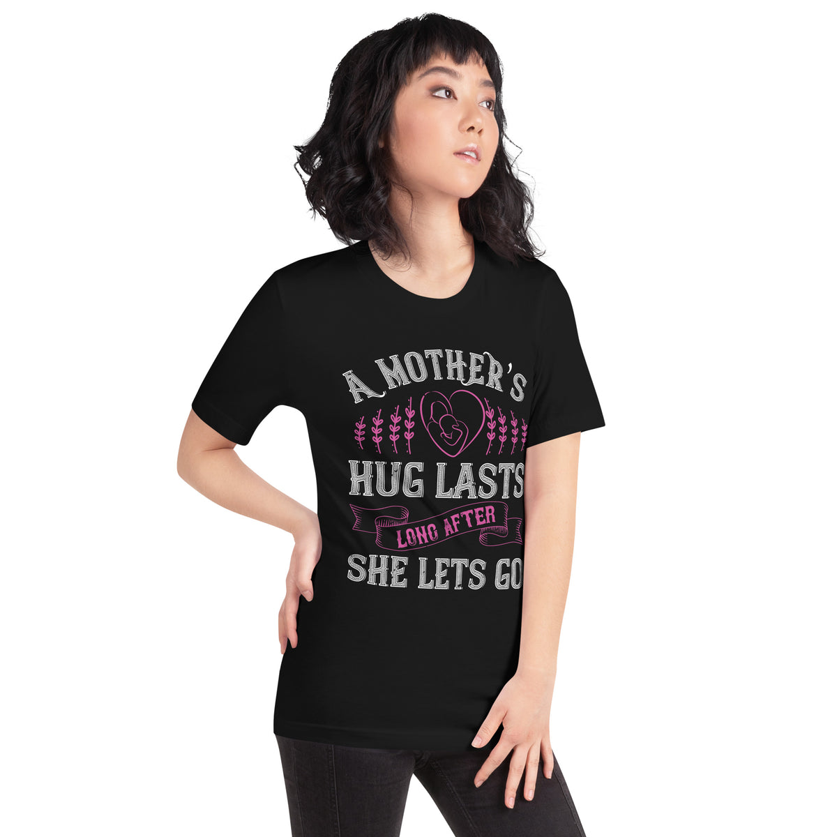 A Mother's Hug Lasts Long After She Lets Go Unisex T-Shirt