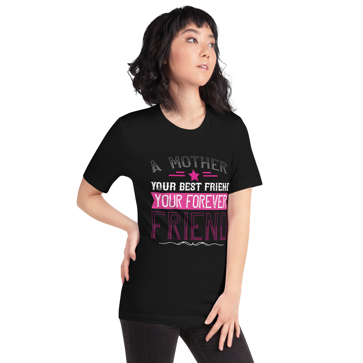 A Mother Is Your First Friend, Your Best Friend, Your Forever Friend Unisex T-Shirt