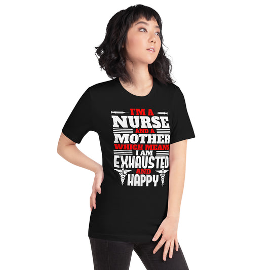 I'm a Nurse and a Mother, Exhausted and Happy Unisex T-Shirt
