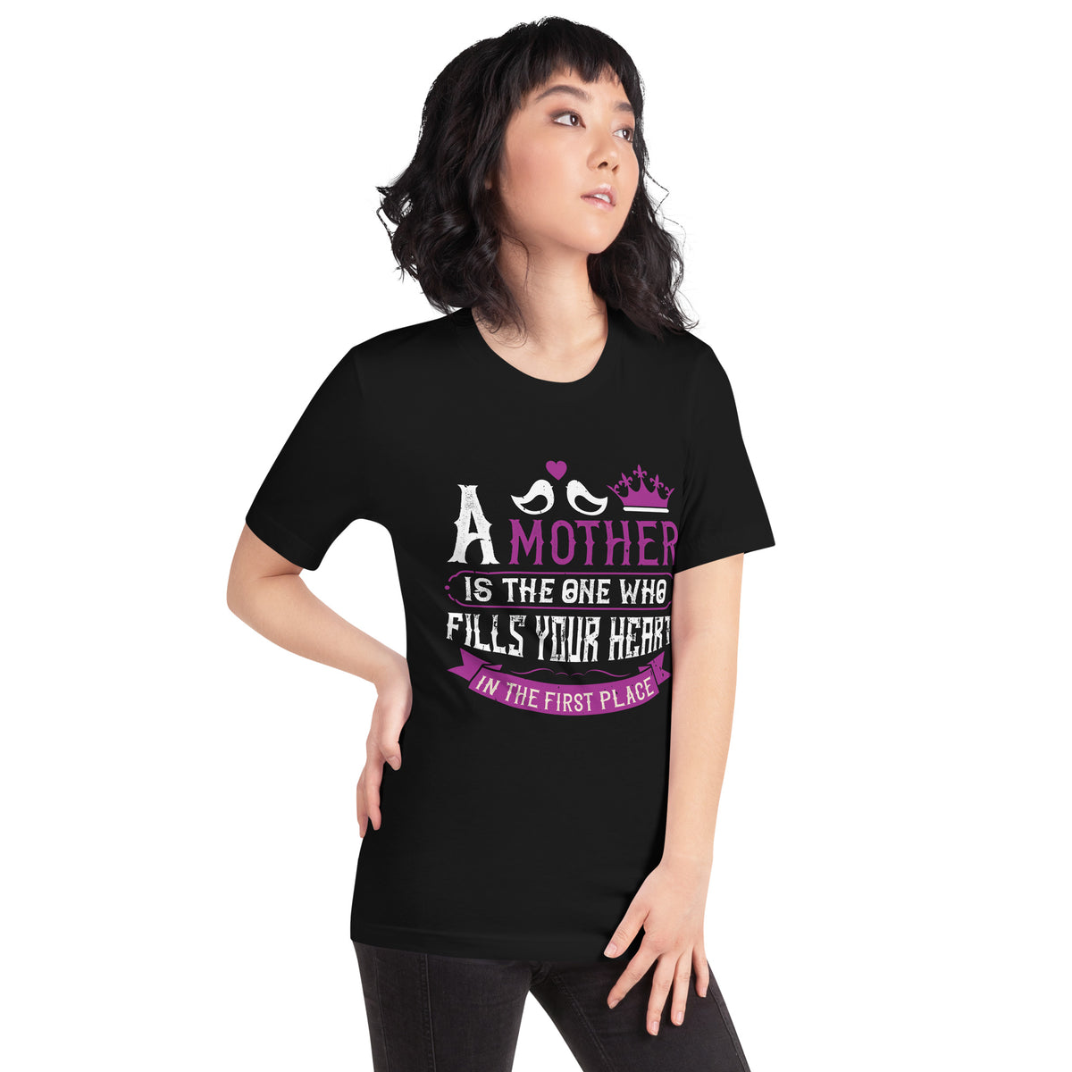A Mother Is the One Who Fills Your Heart in the First Place – Birds and Crown Unisex T-Shirt