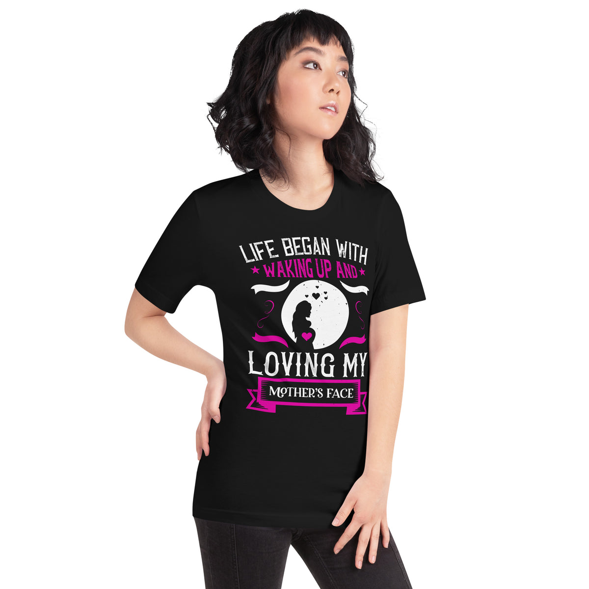 Life Began with Waking Up and Loving My Mother's Face – Mother Silhouette Unisex T-Shirt