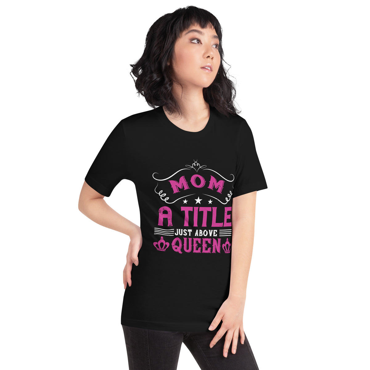 Mom: A Title Just Above Queen – Crowns Unisex T-Shirt
