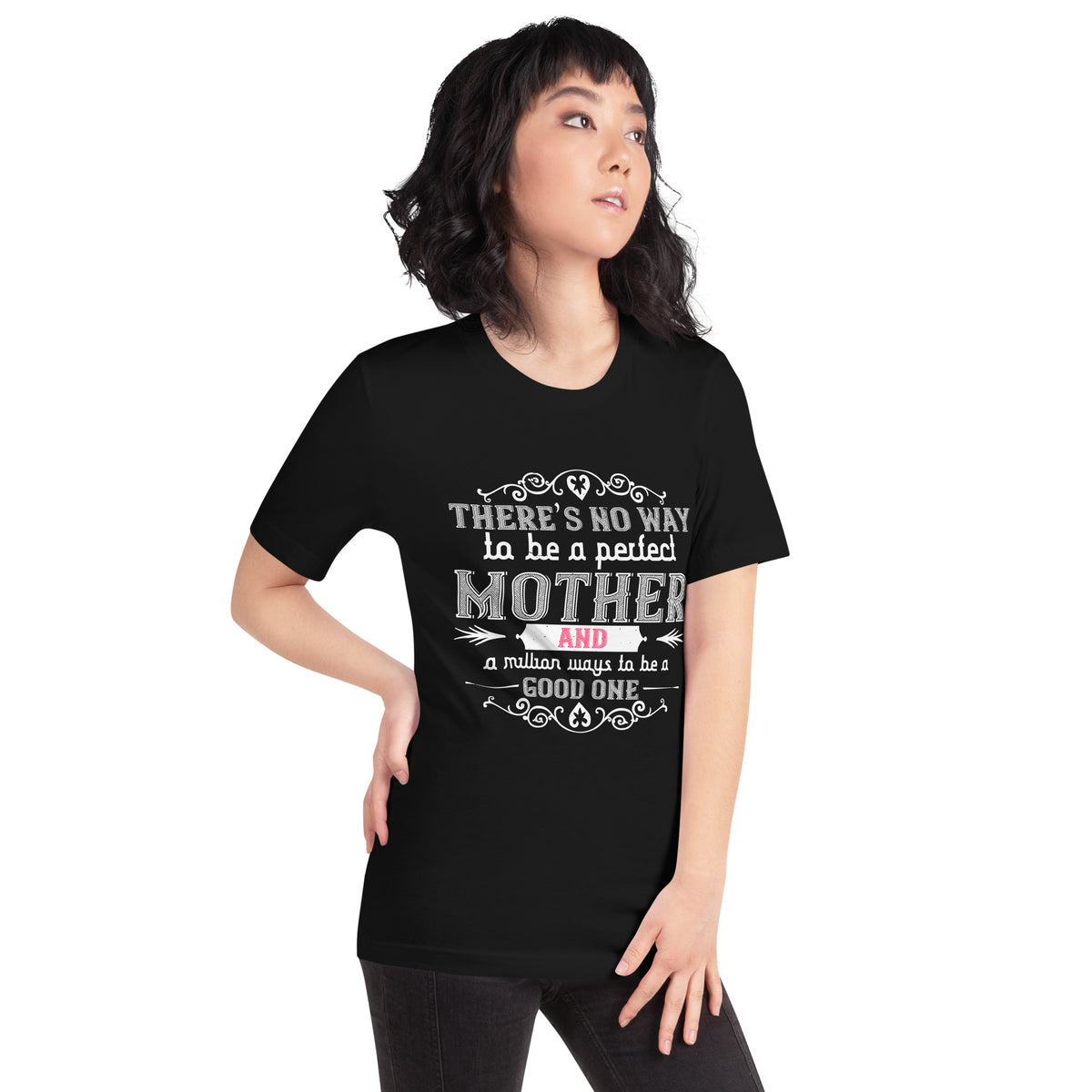 There Is No Way to Be a Perfect Mother and a Million Ways to Be a Good One – White Ornate Unisex T-Shirt