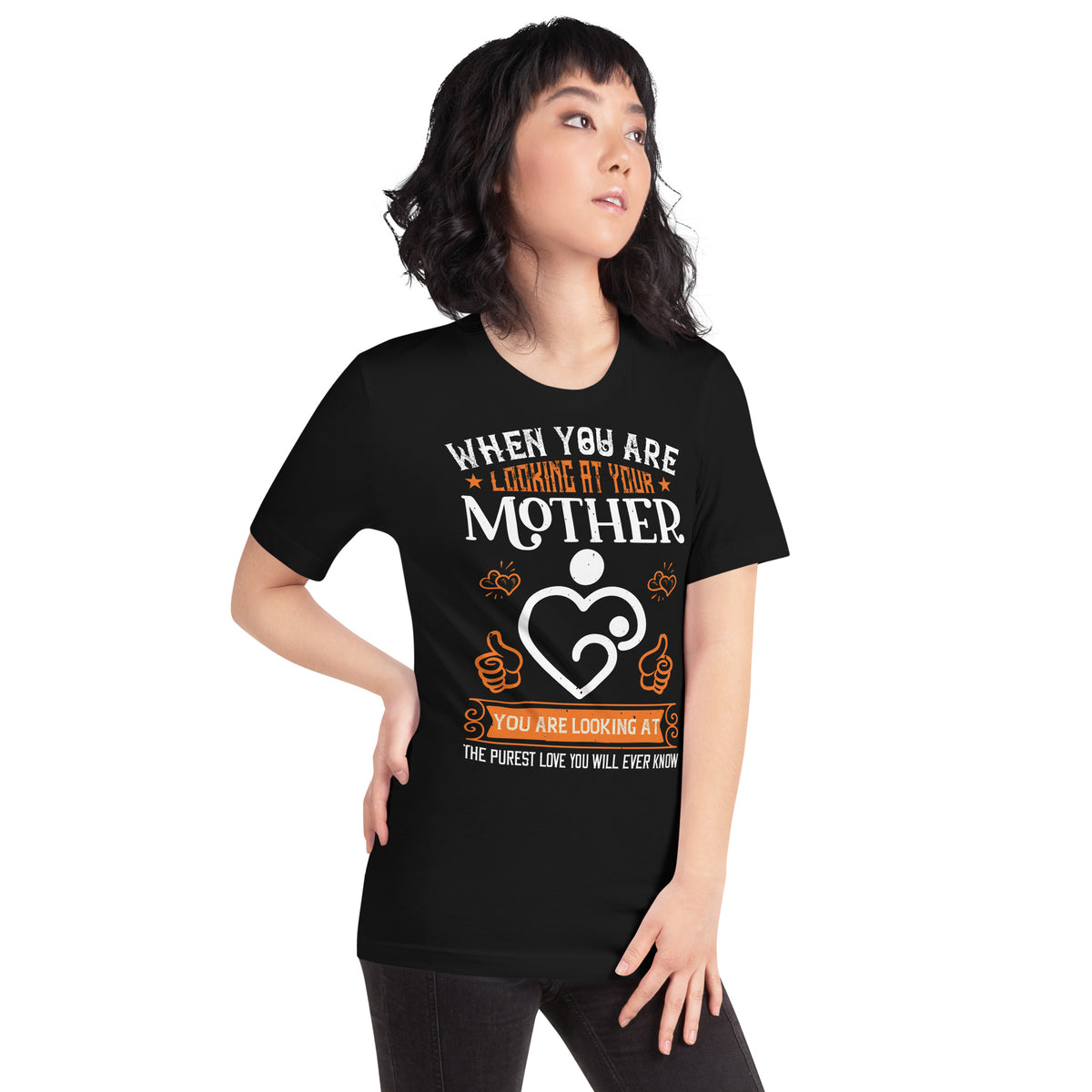 When You Are Looking at Your Mother, You Are Looking at the Purest Love You Will Ever Know – Orange Heart Unisex T-Shirt