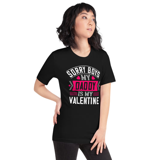Sorry Boys, My Daddy Is My Valentine Unisex T-Shirt