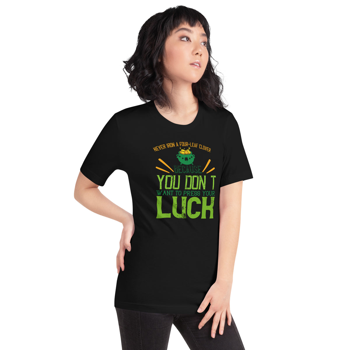 Never Iron a Four-Leaf Clover, You Don't Want to Press Your Luck St. Patrick's Day Unisex T-Shirt