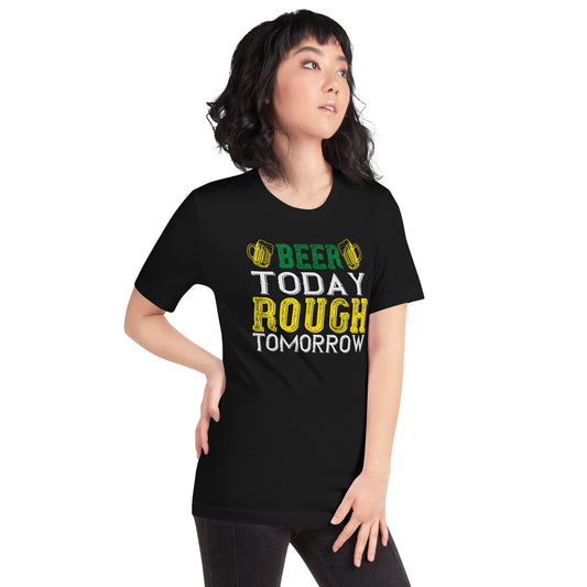Beer Today, Rough Tomorrow St. Patrick's Day Unisex T-Shirt